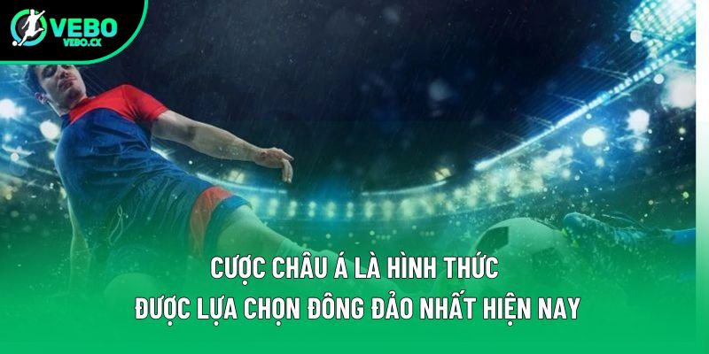 Cược châu Á là hình thức được lựa chọn đông đảo nhất hiện nay Cược châu Á là hình thức được lựa chọn đông đảo nhất hiện nay