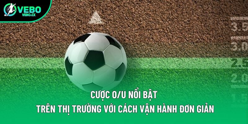 Cược O/U nổi bật trên thị trường với cách vận hành đơn giản Cược O/U nổi bật trên thị trường với cách vận hành đơn giản